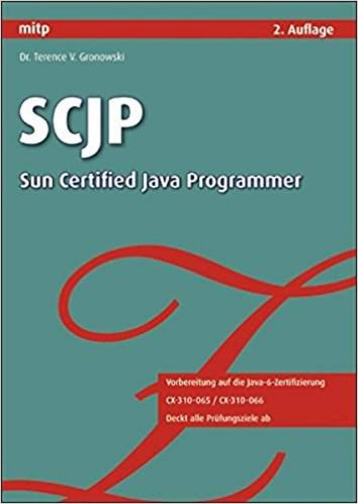 SCJP - Sun Certified Java Programmer / Vorbereitung auf die Java 6 Zertifizierung: CX-310-065 / CX-310-066